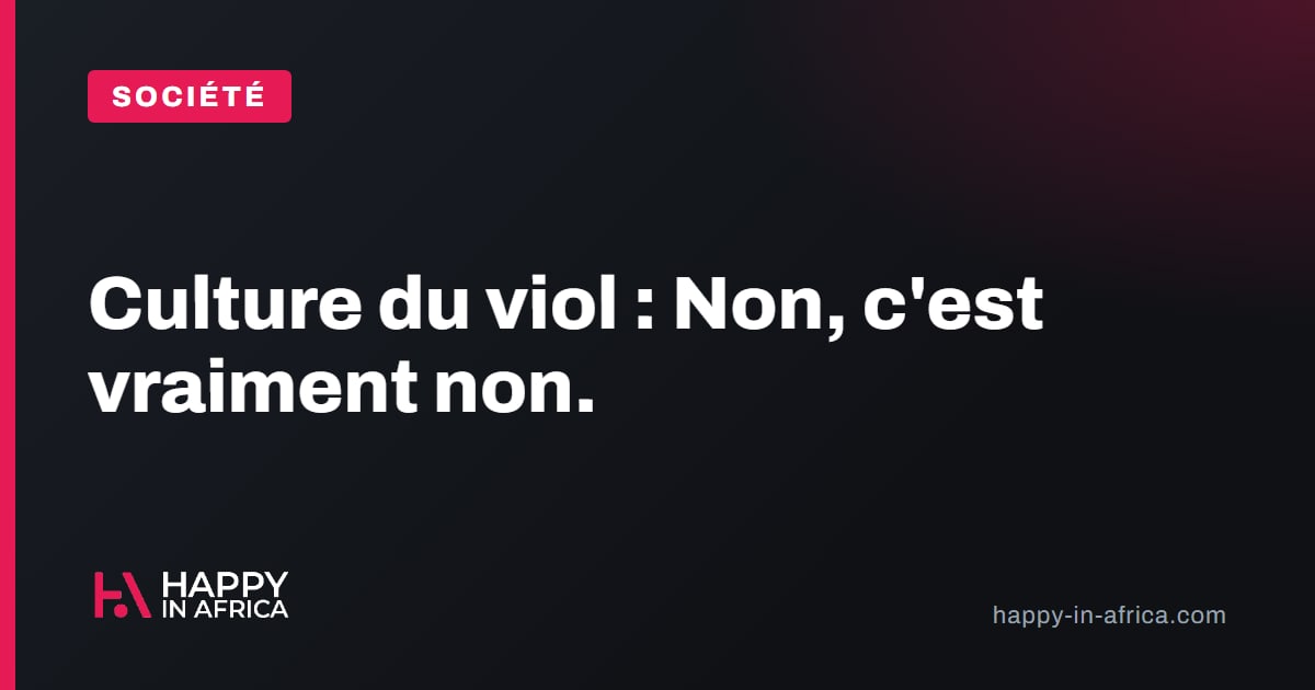 Culture du viol : Non, c'est vraiment non.